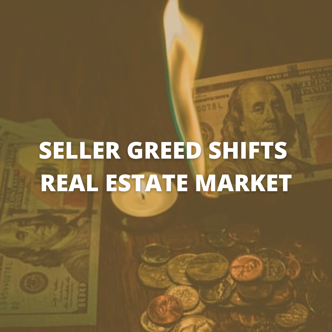 Seller Greed Shifts Real Estate Market Slater Realty Group